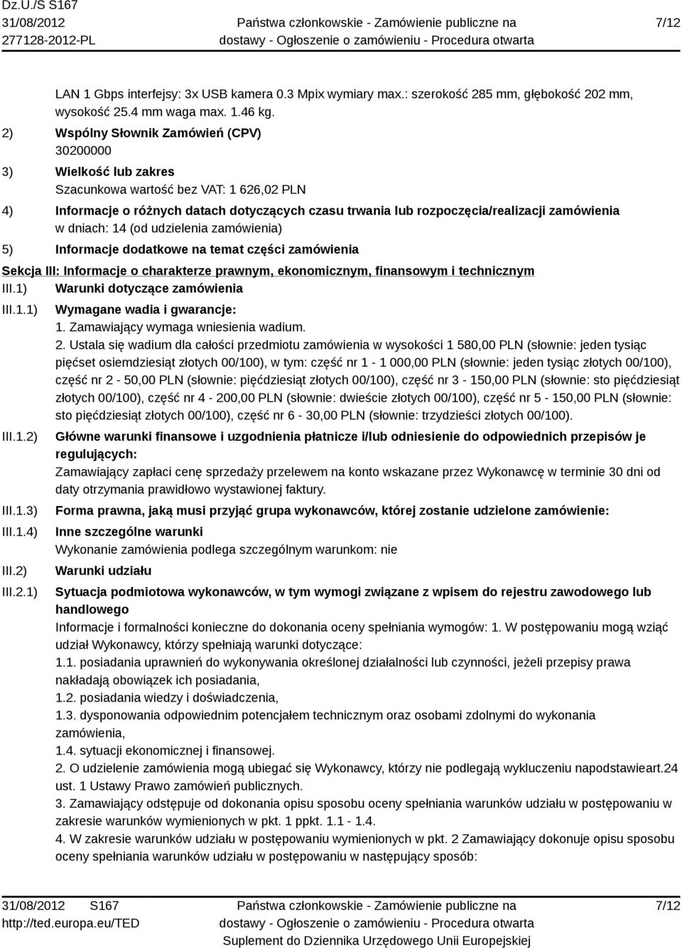 dniach: 14 (od udzielenia zamówienia) 5) Informacje dodatkowe na temat części zamówienia Sekcja III: Informacje o charakterze prawnym, ekonomicznym, finansowym i technicznym III.