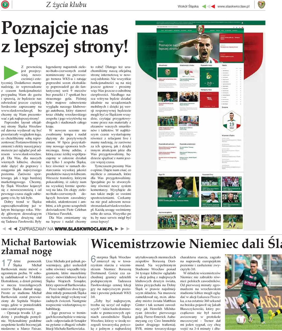 pl, bo chcemy się Wam prezentować z jak najlepszej strony! Poprzedni layout oficjalnej strony Śląska Wrocław od dawna wydawał się być przestarzały względem tego, co chcielibyśmy sobą reprezentować.