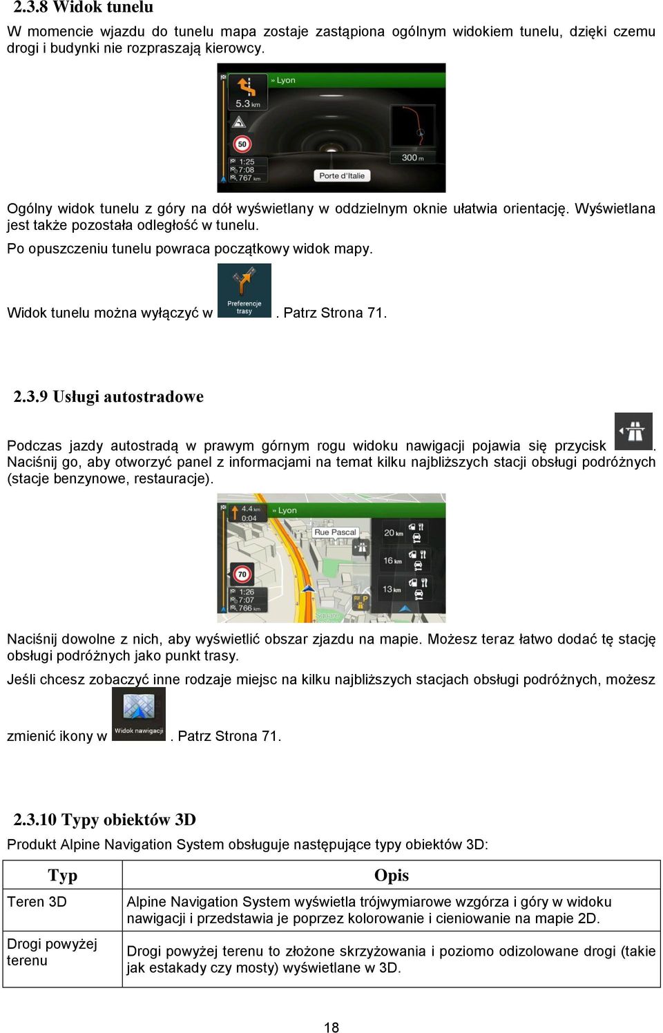 Widok tunelu można wyłączyć w. Patrz Strona 71. 2.3.9 Usługi autostradowe Podczas jazdy autostradą w prawym górnym rogu widoku nawigacji pojawia się przycisk.