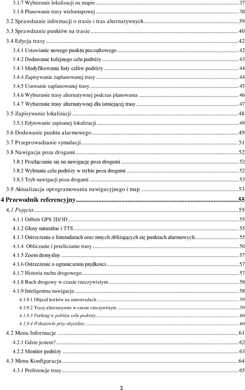 .. 44 3.4.5 Usuwanie zaplanowanej trasy... 45 3.4.6 Wybieranie trasy alternatywnej podczas planowania... 46 3.4.7 Wybieranie trasy alternatywnej dla istniejącej trasy... 47 3.