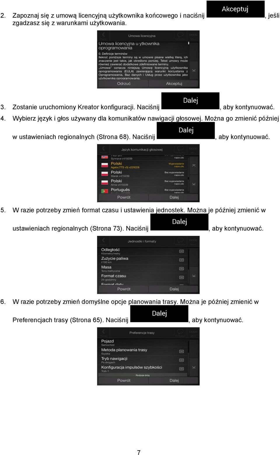 Naciśnij, aby kontynuować. 5. W razie potrzeby zmień format czasu i ustawienia jednostek. Można je później zmienić w ustawieniach regionalnych (Strona 73).