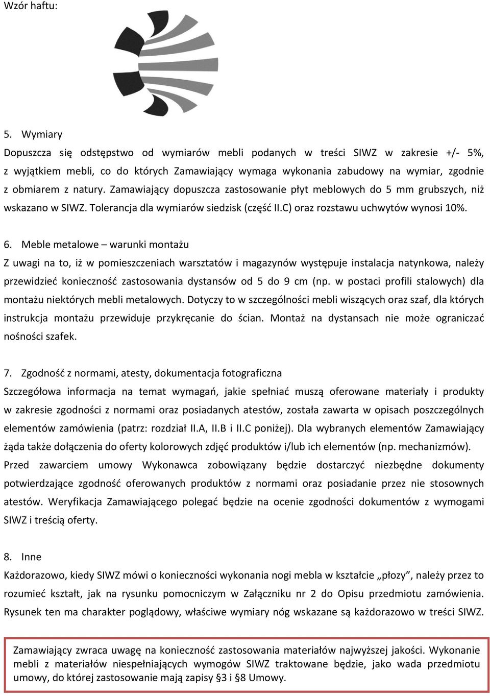 natury. Zamawiający dopuszcza zastosowanie płyt meblowych do 5 mm grubszych, niż wskazano w SIWZ. Tolerancja dla wymiarów siedzisk (część II.C) oraz rozstawu uchwytów wynosi 10%. 6.