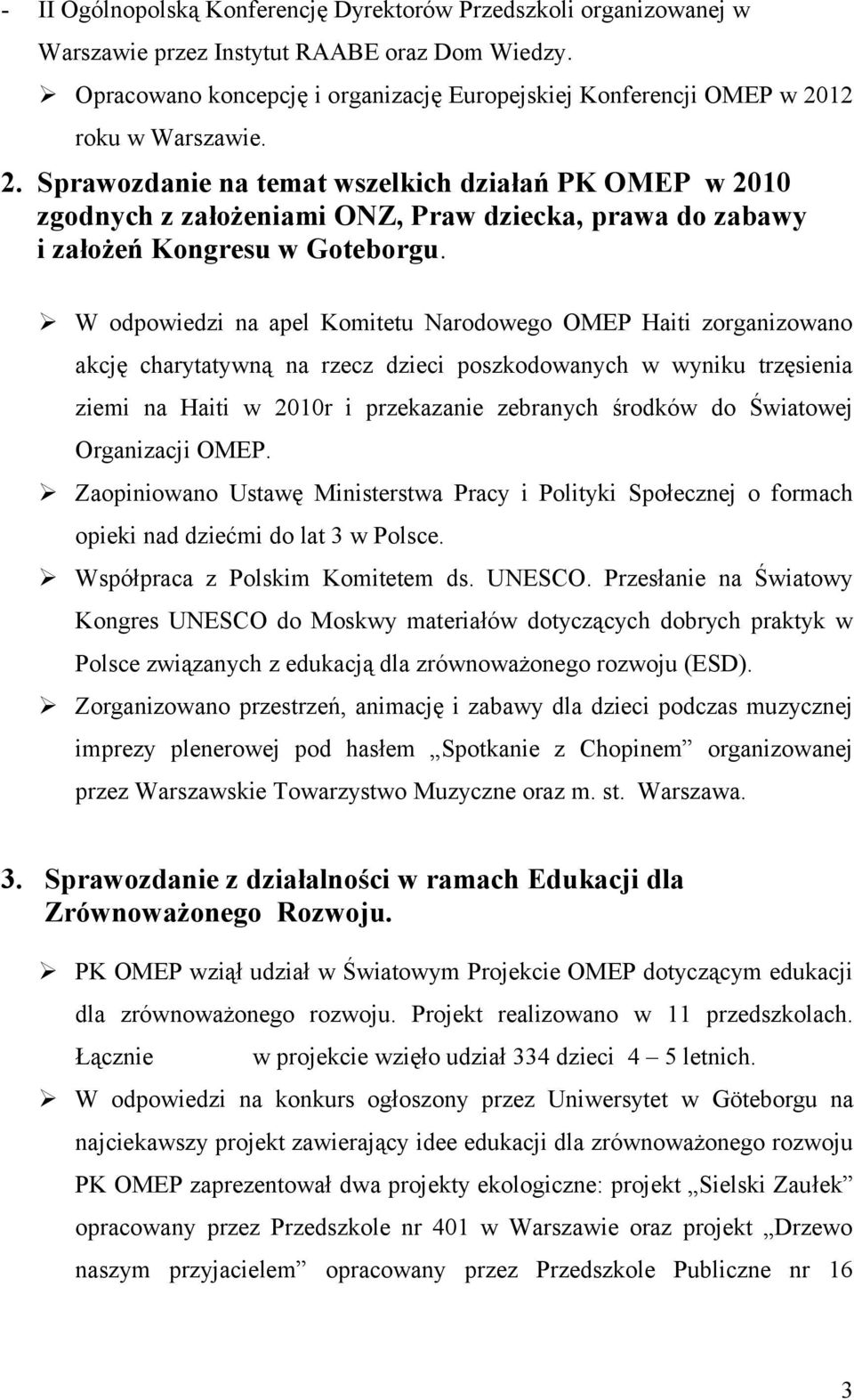 12 roku w Warszawie. 2. Sprawozdanie na temat wszelkich działań PK OMEP w 2010 zgodnych z założeniami ONZ, Praw dziecka, prawa do zabawy i założeń Kongresu w Goteborgu.