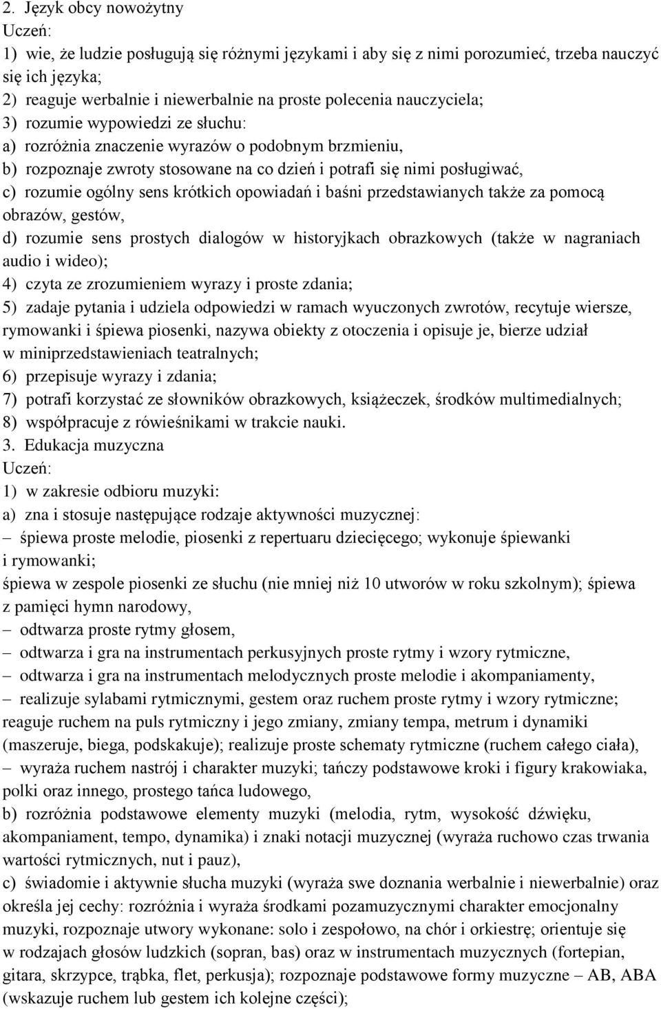 krótkich opowiadań i baśni przedstawianych także za pomocą obrazów, gestów, d) rozumie sens prostych dialogów w historyjkach obrazkowych (także w nagraniach audio i wideo); 4) czyta ze zrozumieniem