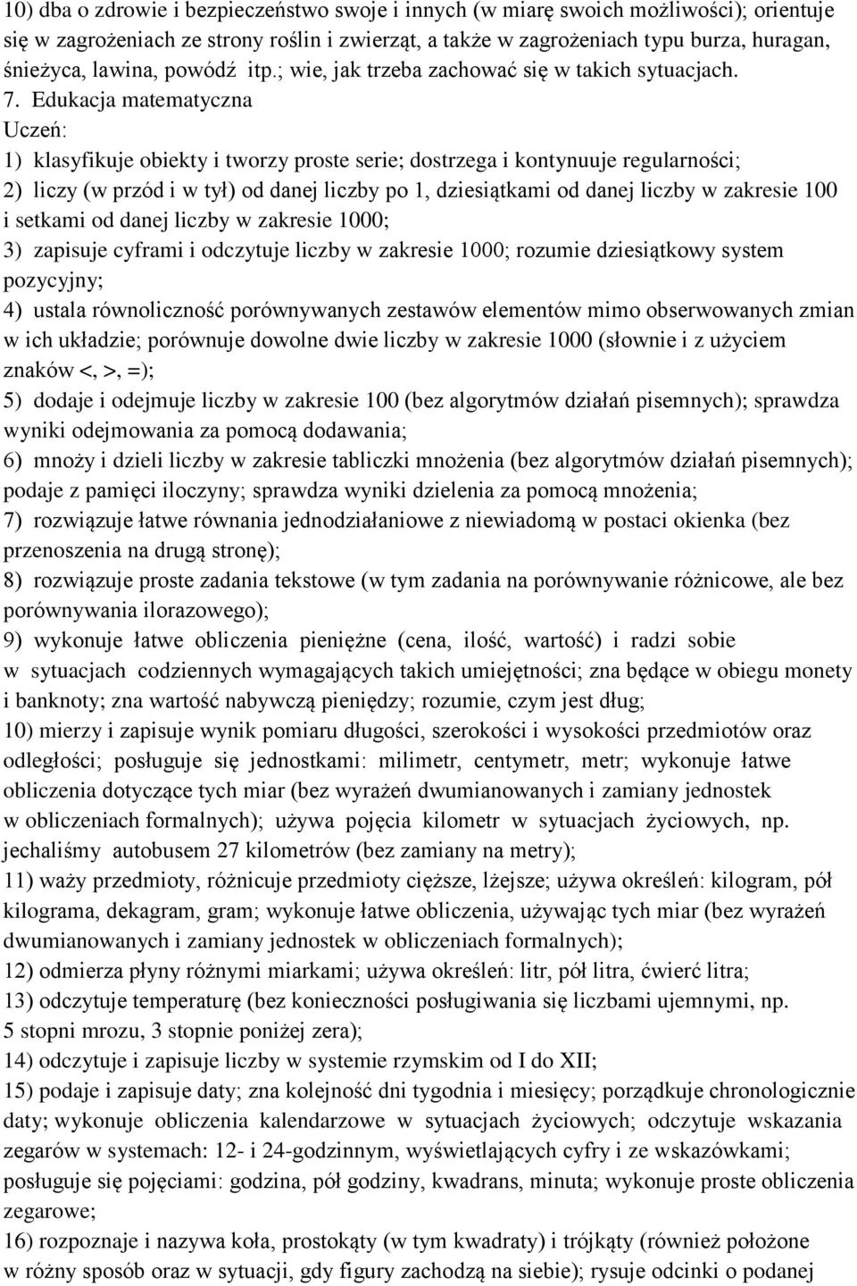 Edukacja matematyczna 1) klasyfikuje obiekty i tworzy proste serie; dostrzega i kontynuuje regularności; 2) liczy (w przód i w tył) od danej liczby po 1, dziesiątkami od danej liczby w zakresie 100 i