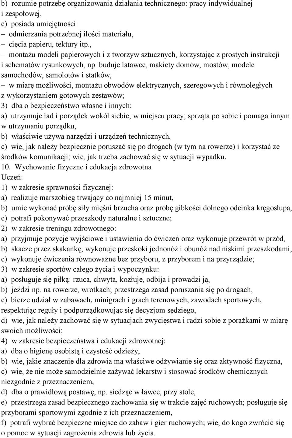 buduje latawce, makiety domów, mostów, modele samochodów, samolotów i statków, w miarę możliwości, montażu obwodów elektrycznych, szeregowych i równoległych z wykorzystaniem gotowych zestawów; 3) dba