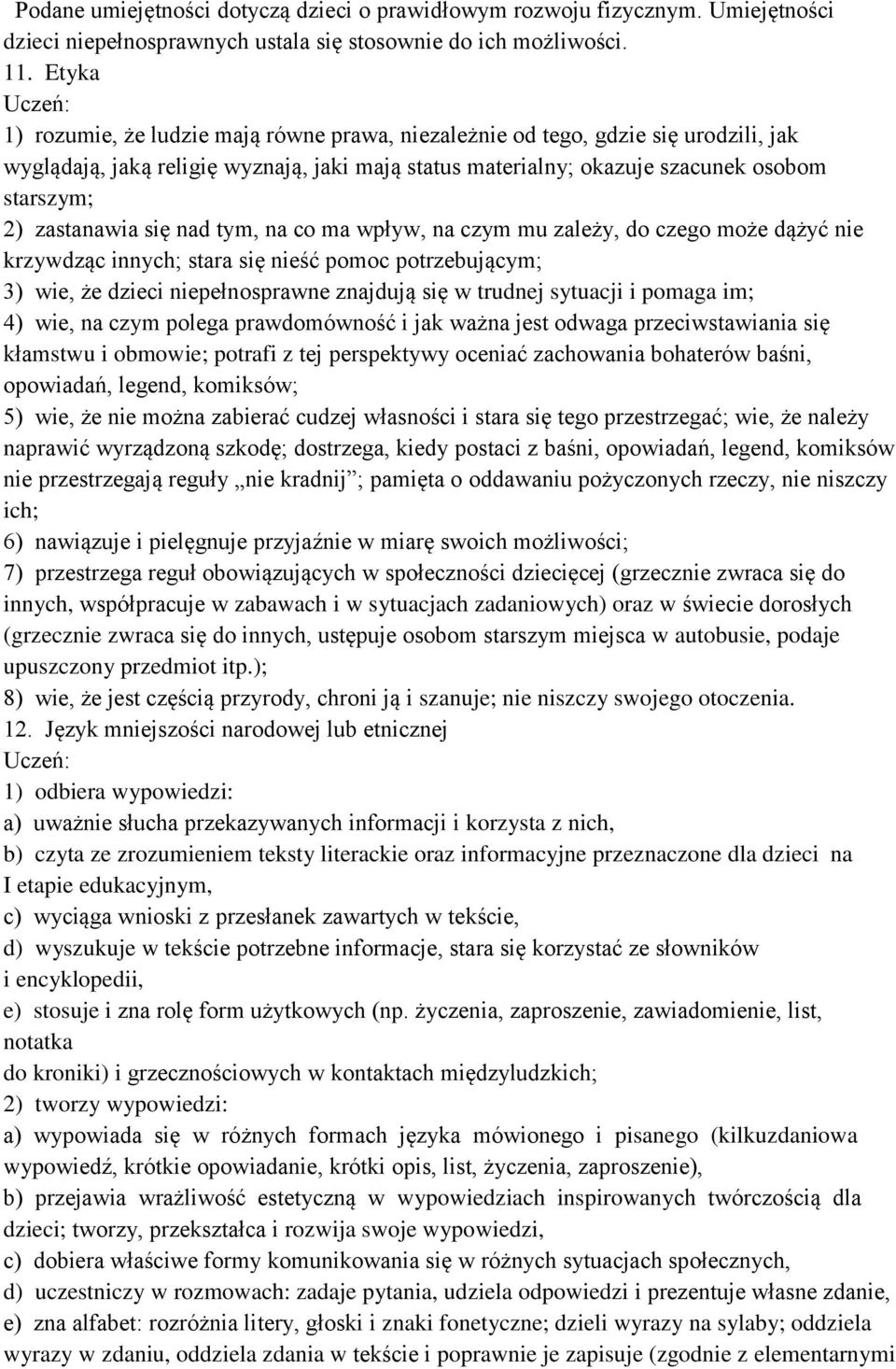 zastanawia się nad tym, na co ma wpływ, na czym mu zależy, do czego może dążyć nie krzywdząc innych; stara się nieść pomoc potrzebującym; 3) wie, że dzieci niepełnosprawne znajdują się w trudnej