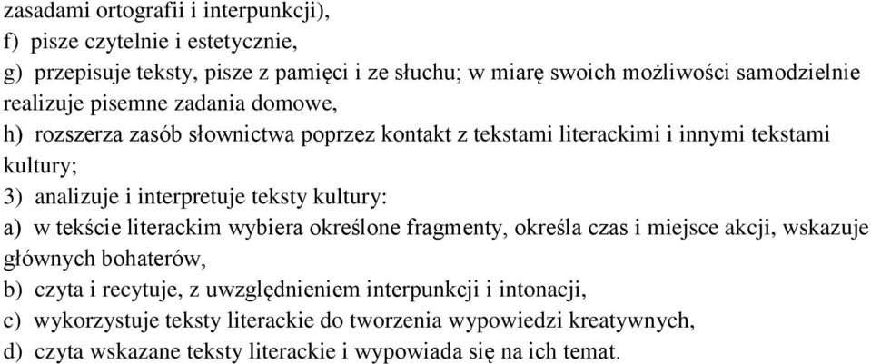 teksty kultury: a) w tekście literackim wybiera określone fragmenty, określa czas i miejsce akcji, wskazuje głównych bohaterów, b) czyta i recytuje, z