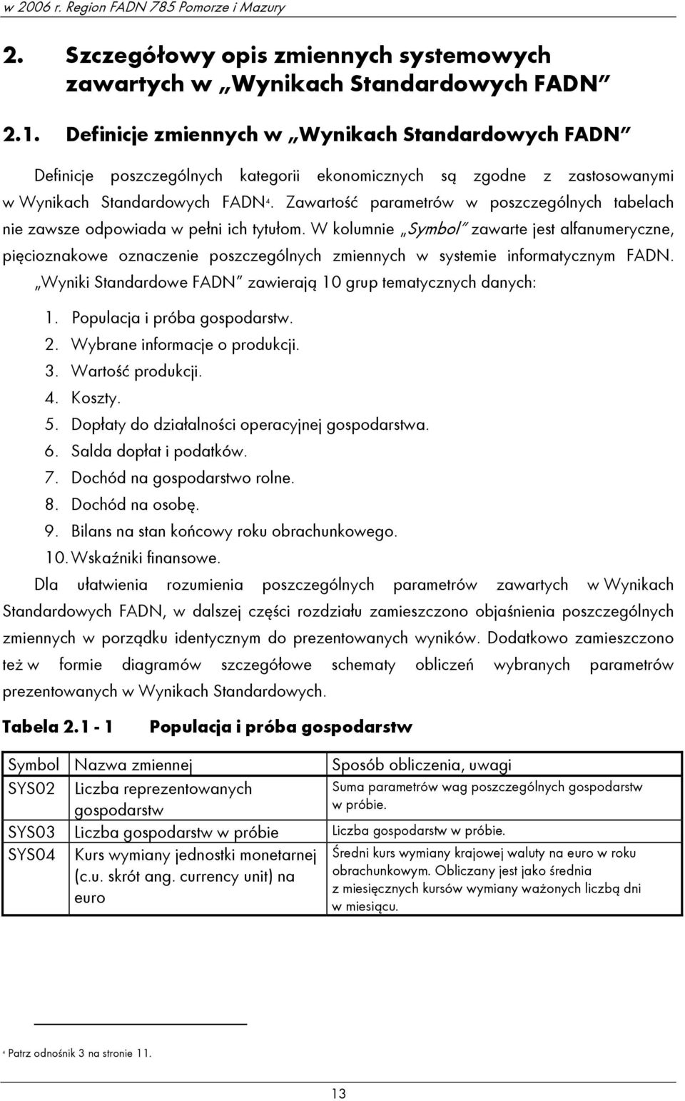 Zawartość parametrów w poszczególnych tabelach nie zawsze odpowiada w pełni ich tytułom.