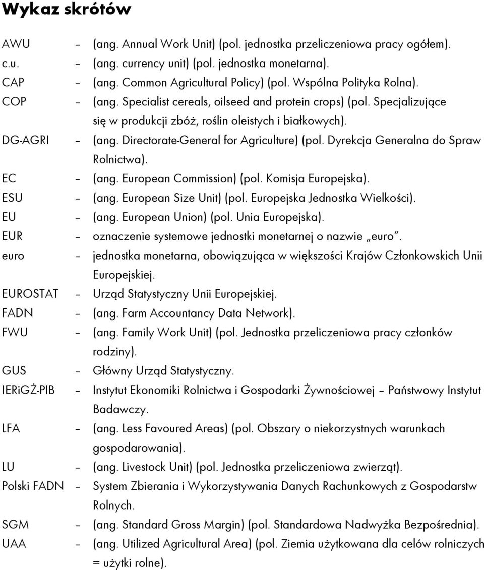 Directorate-General for Agriculture) (pol. Dyrekcja Generalna do Spraw Rolnictwa). EC (ang. European Commission) (pol. Komisja Europejska). ESU (ang. European Size Unit) (pol.