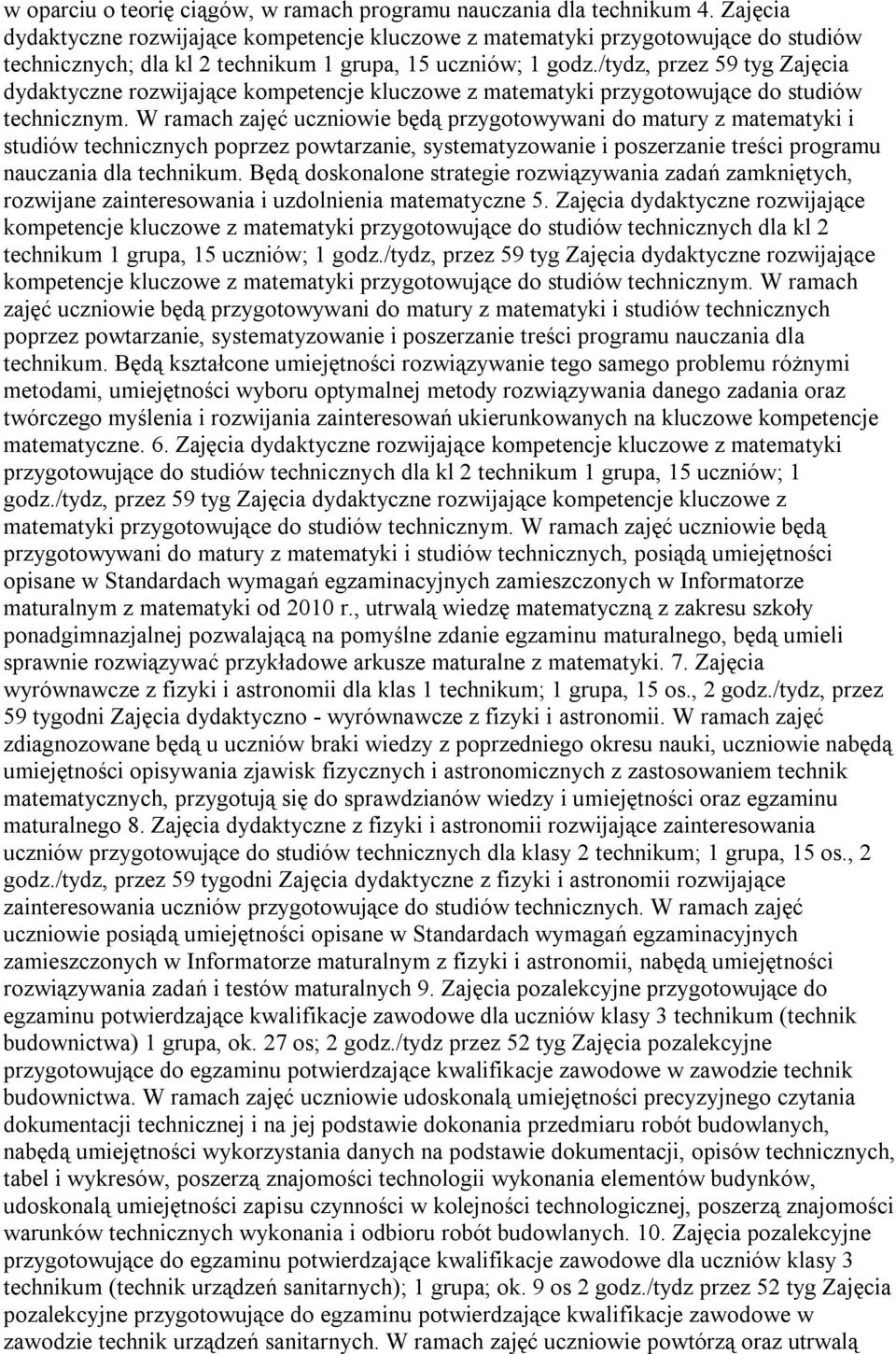 /tydz, przez 59 tyg Zajęcia dydaktyczne rozwijające kompetencje kluczowe z matematyki przygotowujące do studiów technicznym.