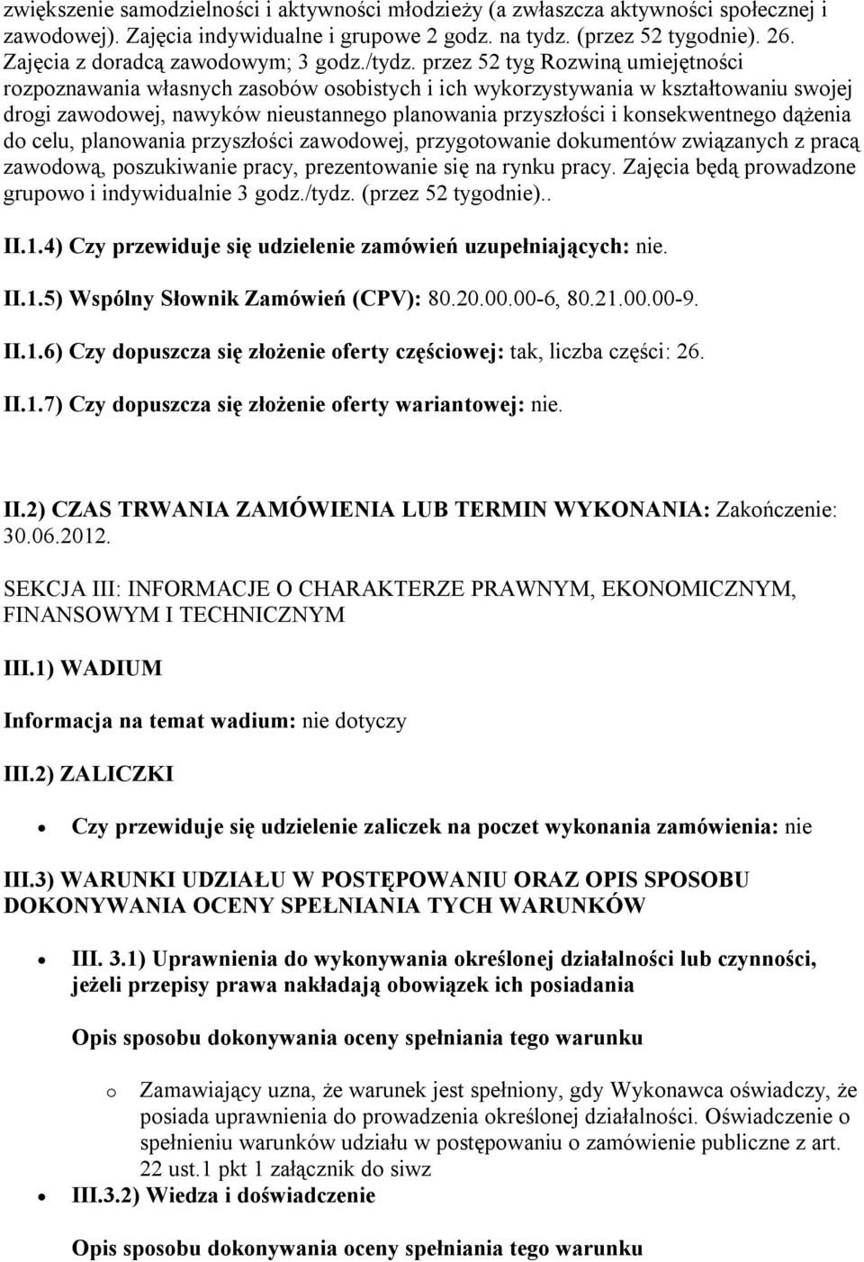 przez 52 tyg Rozwiną umiejętności rozpoznawania własnych zasobów osobistych i ich wykorzystywania w kształtowaniu swojej drogi zawodowej, nawyków nieustannego planowania przyszłości i konsekwentnego