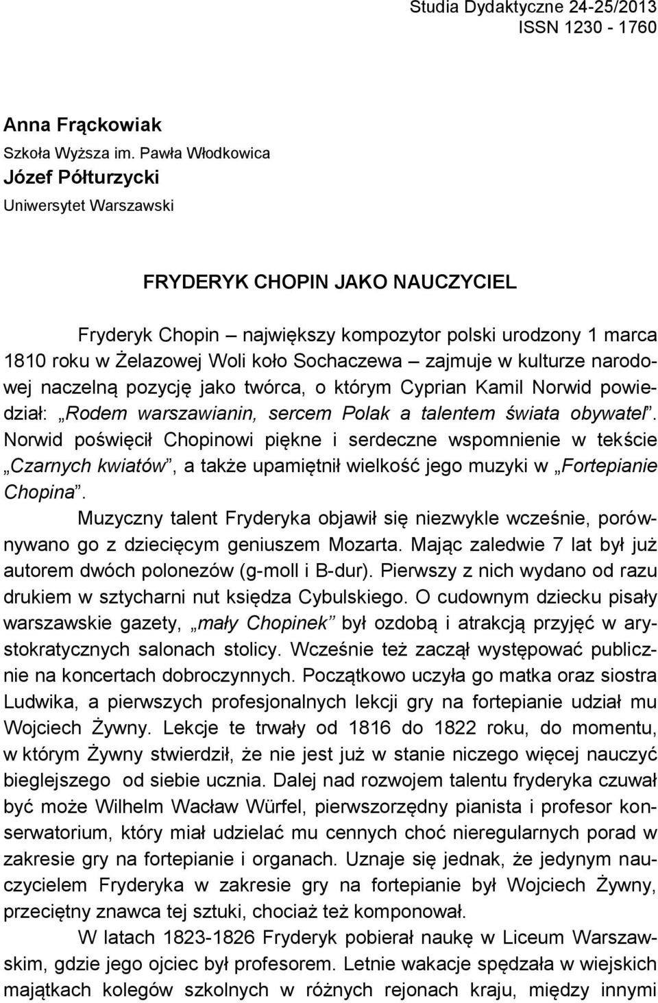 naczelną pozycję jako twórca, o którym Cyprian Kamil Norwid powiedział: Rodem warszawianin, sercem Polak a talentem świata obywatel.