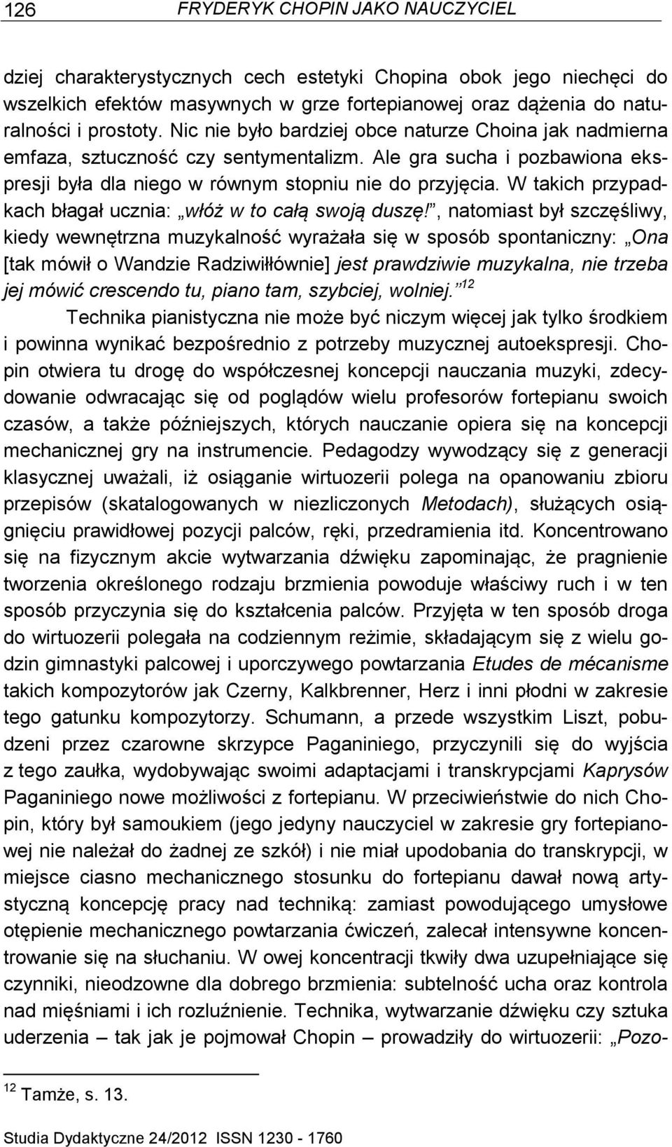 W takich przypadkach błagał ucznia: włóż w to całą swoją duszę!