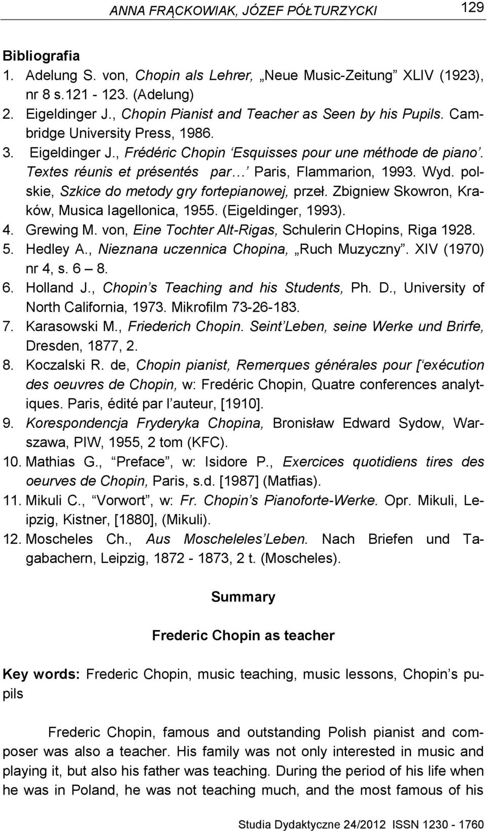 Textes réunis et présentés par Paris, Flammarion, 1993. Wyd. polskie, Szkice do metody gry fortepianowej, przeł. Zbigniew Skowron, Kraków, Musica Iagellonica, 1955. (Eigeldinger, 1993). 4. Grewing M.