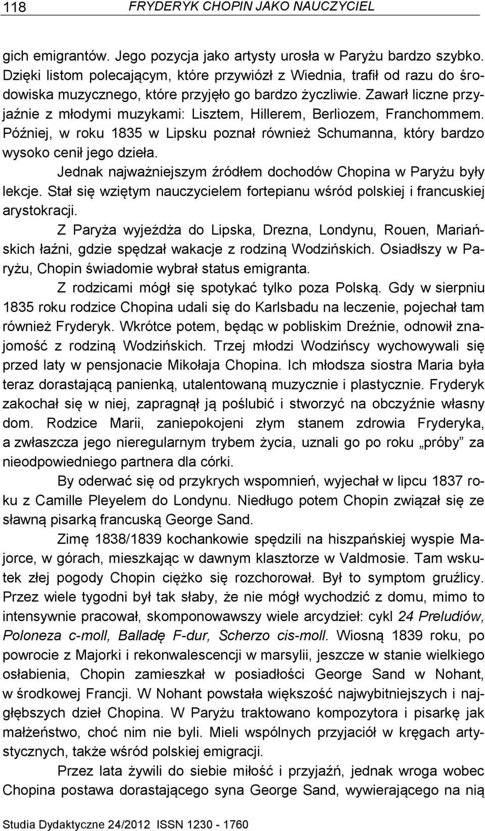 Zawarł liczne przyjaźnie z młodymi muzykami: Lisztem, Hillerem, Berliozem, Franchommem. Później, w roku 1835 w Lipsku poznał również Schumanna, który bardzo wysoko cenił jego dzieła.