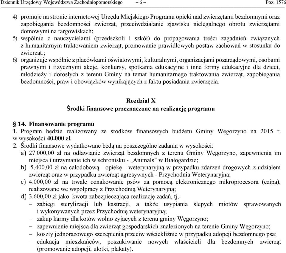 domowymi na targowiskach; 5) wspólnie z nauczycielami (przedszkoli i szkół) do propagowania treści zagadnień związanych z humanitarnym traktowaniem zwierząt, promowanie prawidłowych postaw zachowań w