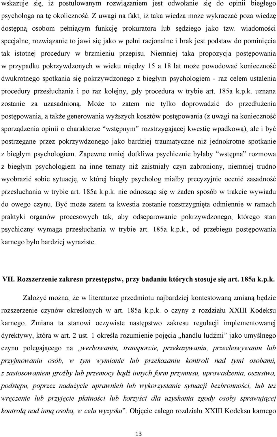 wiadomości specjalne, rozwiązanie to jawi się jako w pełni racjonalne i brak jest podstaw do pominięcia tak istotnej procedury w brzmieniu przepisu.