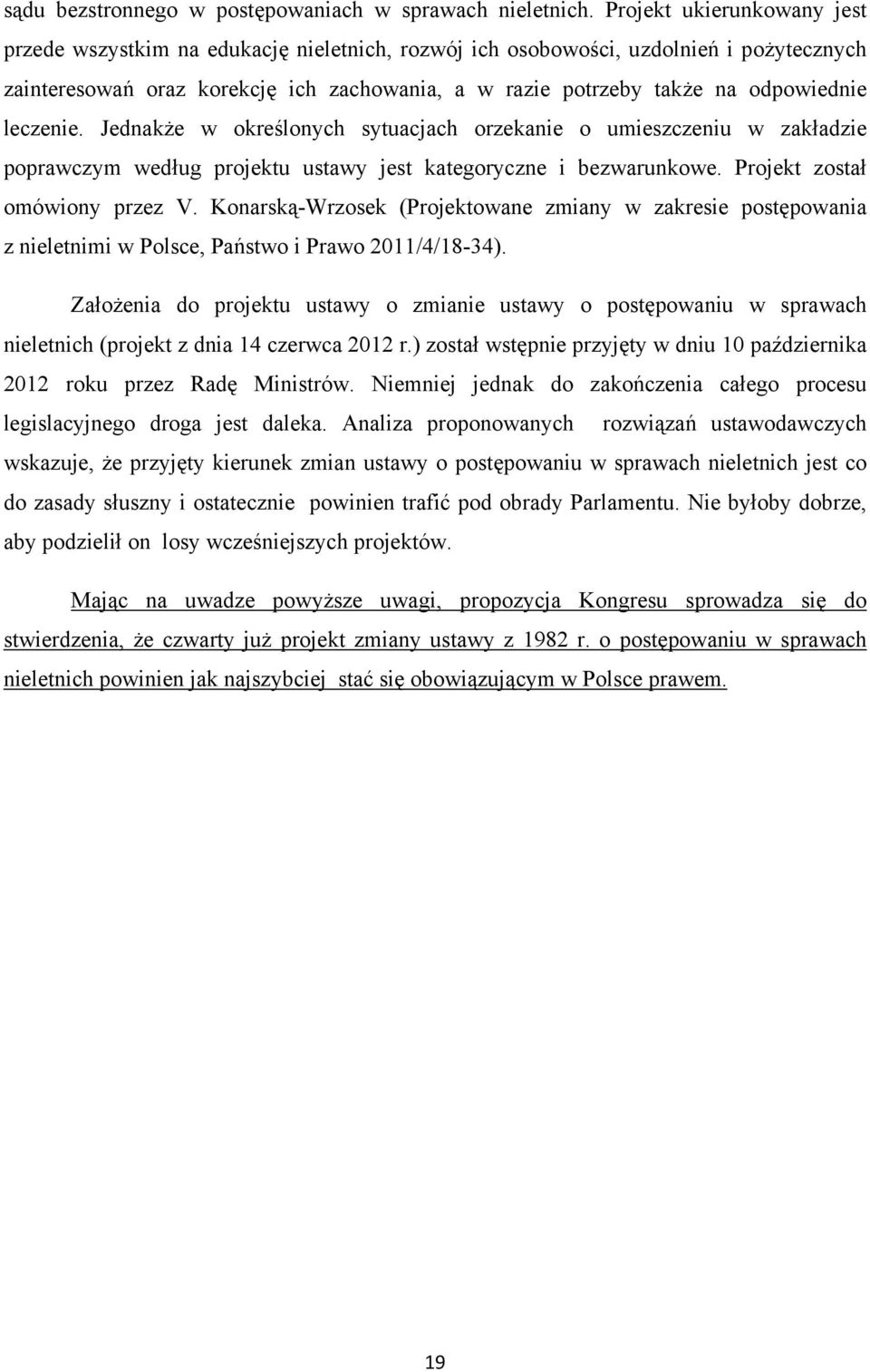 leczenie. Jednakże w określonych sytuacjach orzekanie o umieszczeniu w zakładzie poprawczym według projektu ustawy jest kategoryczne i bezwarunkowe. Projekt został omówiony przez V.