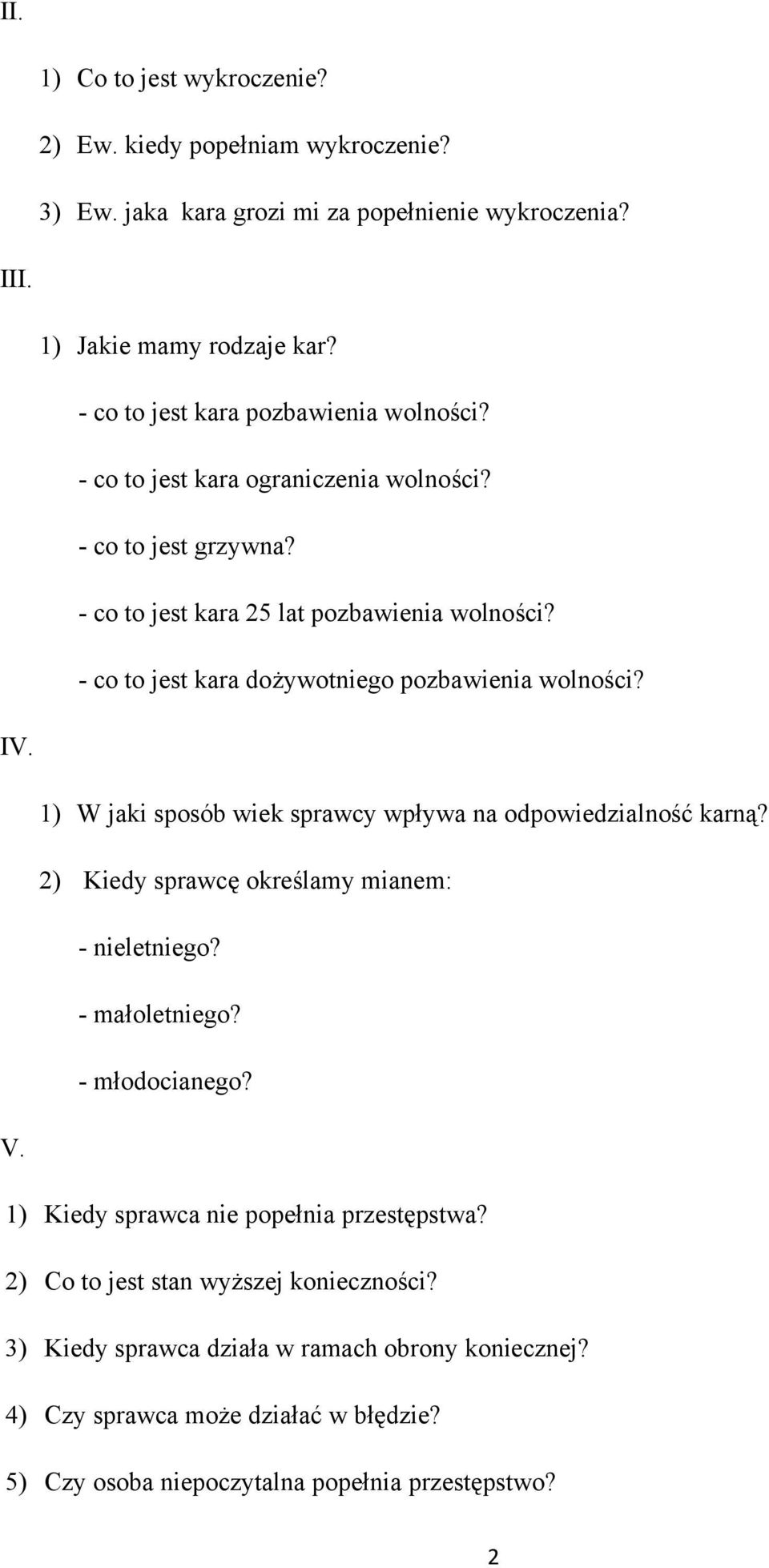 - co to jest kara dożywotniego pozbawienia wolności? IV. 1) W jaki sposób wiek sprawcy wpływa na odpowiedzialność karną? 2) Kiedy sprawcę określamy mianem: - nieletniego?