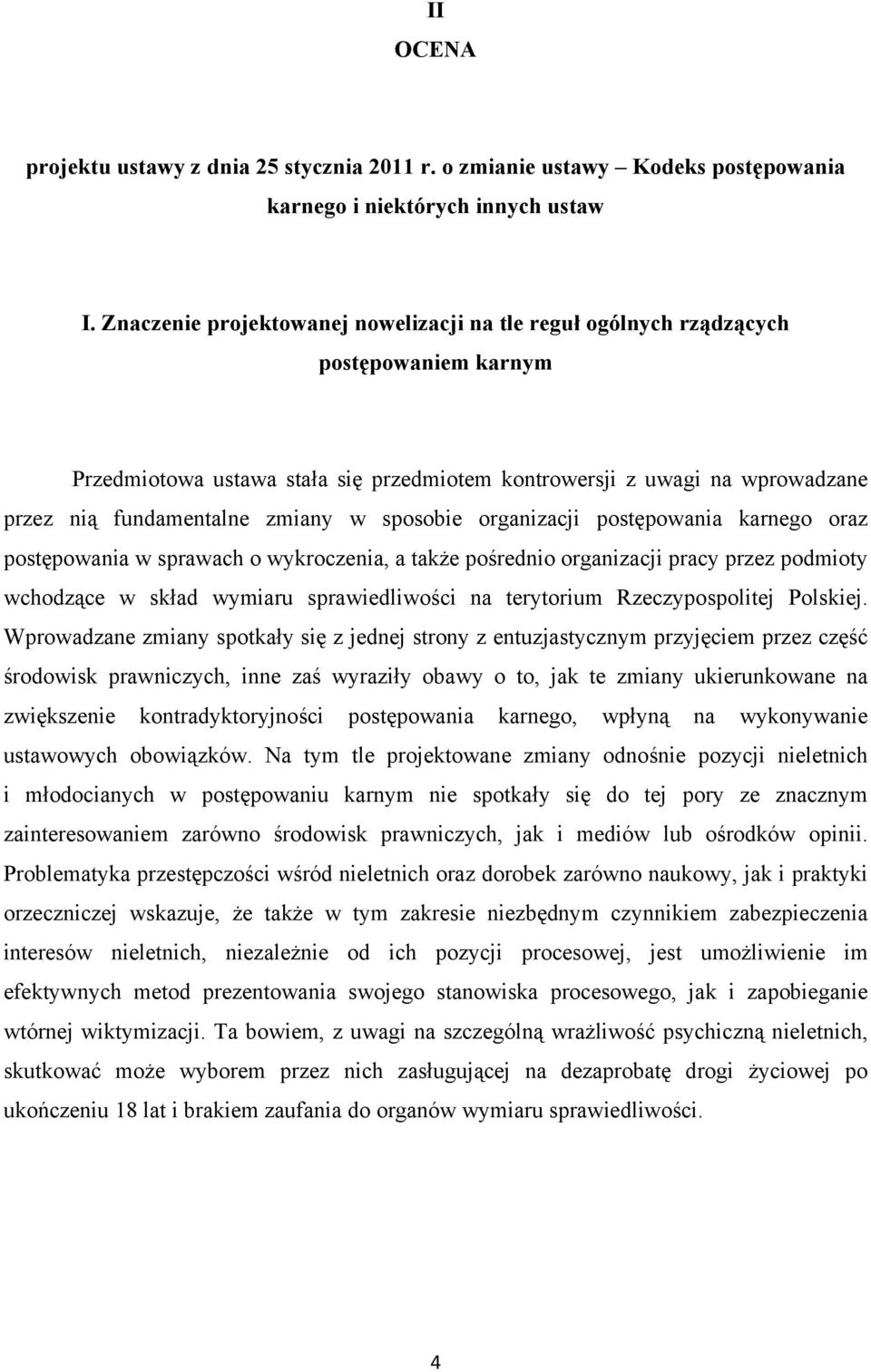 w sposobie organizacji postępowania karnego oraz postępowania w sprawach o wykroczenia, a także pośrednio organizacji pracy przez podmioty wchodzące w skład wymiaru sprawiedliwości na terytorium