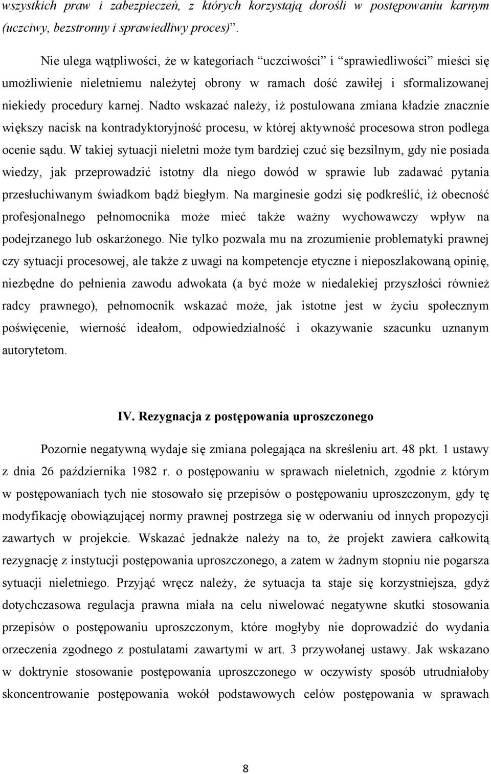 Nadto wskazać należy, iż postulowana zmiana kładzie znacznie większy nacisk na kontradyktoryjność procesu, w której aktywność procesowa stron podlega ocenie sądu.