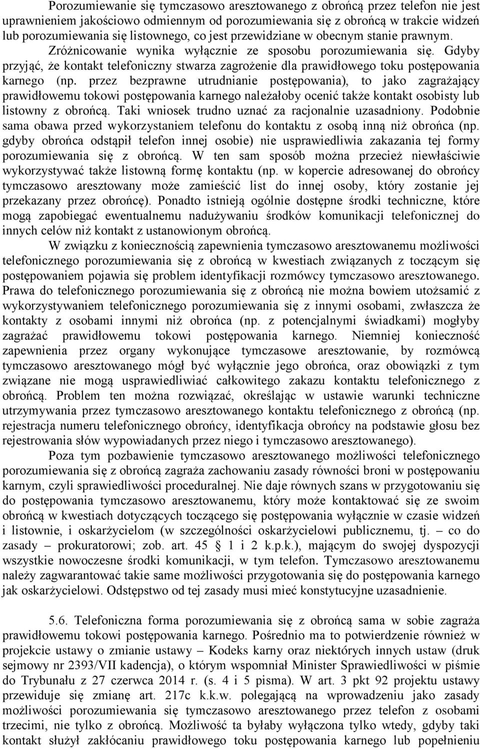 Gdyby przyjąć, że kontakt telefoniczny stwarza zagrożenie dla prawidłowego toku postępowania karnego (np.