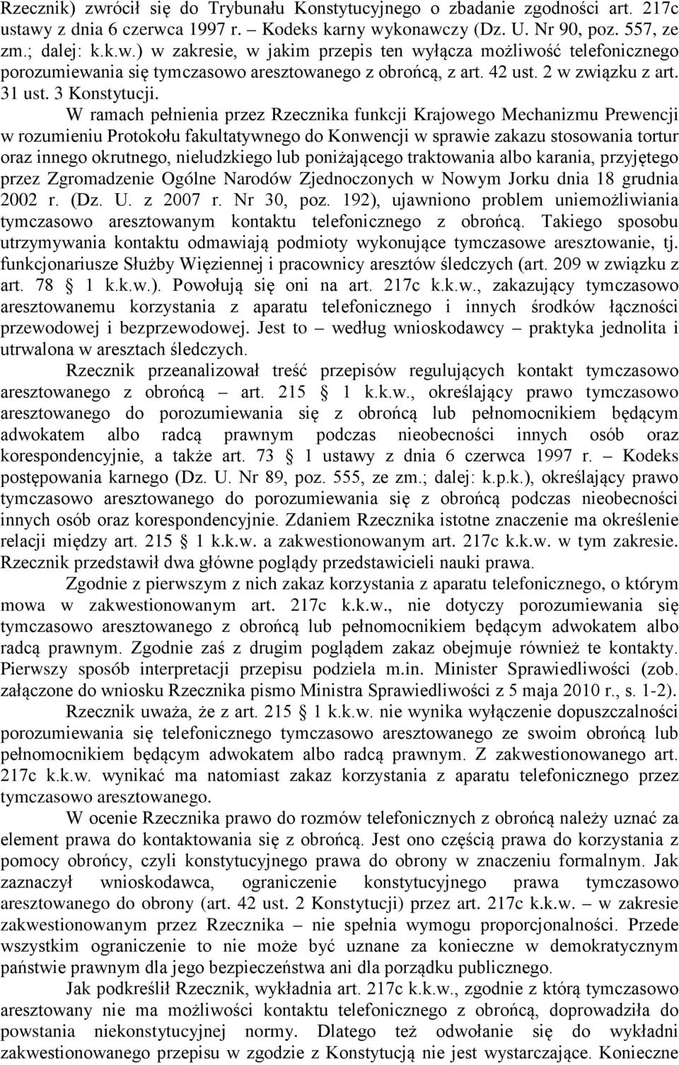 W ramach pełnienia przez Rzecznika funkcji Krajowego Mechanizmu Prewencji w rozumieniu Protokołu fakultatywnego do Konwencji w sprawie zakazu stosowania tortur oraz innego okrutnego, nieludzkiego lub