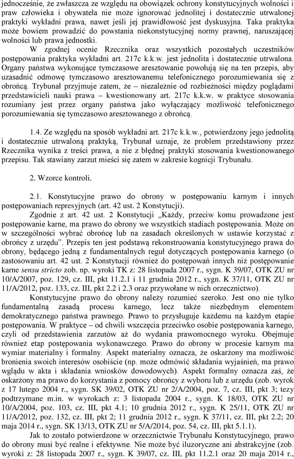 W zgodnej ocenie Rzecznika oraz wszystkich pozostałych uczestników postępowania praktyka wykładni art. 217c k.k.w. jest jednolita i dostatecznie utrwalona.