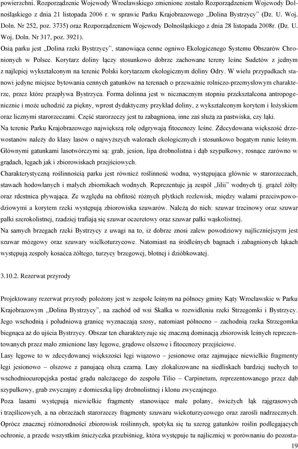 Osią parku jest Dolina rzeki Bystrzycy, stanowiąca cenne ogniwo Ekologicznego Systemu Obszarów Chronionych w Polsce.