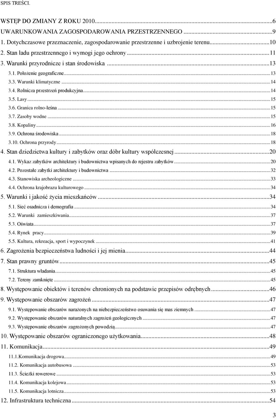 .. 14 3.5. Lasy... 15 3.6. Granica rolno-leśna... 15 3.7. Zasoby wodne... 15 3.8. Kopaliny... 16 3.9. Ochrona środowiska... 18 3.10. Ochrona przyrody... 18 4.