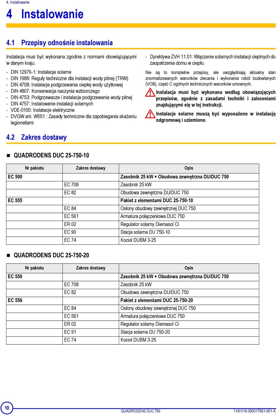 wzbiorczego - DIN 4753: Podgrzewacze i instalacje podgrzewania wody pitnej - DIN 4757: Instalowanie instalacji solarnych - VDE-0100: Instalacje elektryczne - DVGW ark.