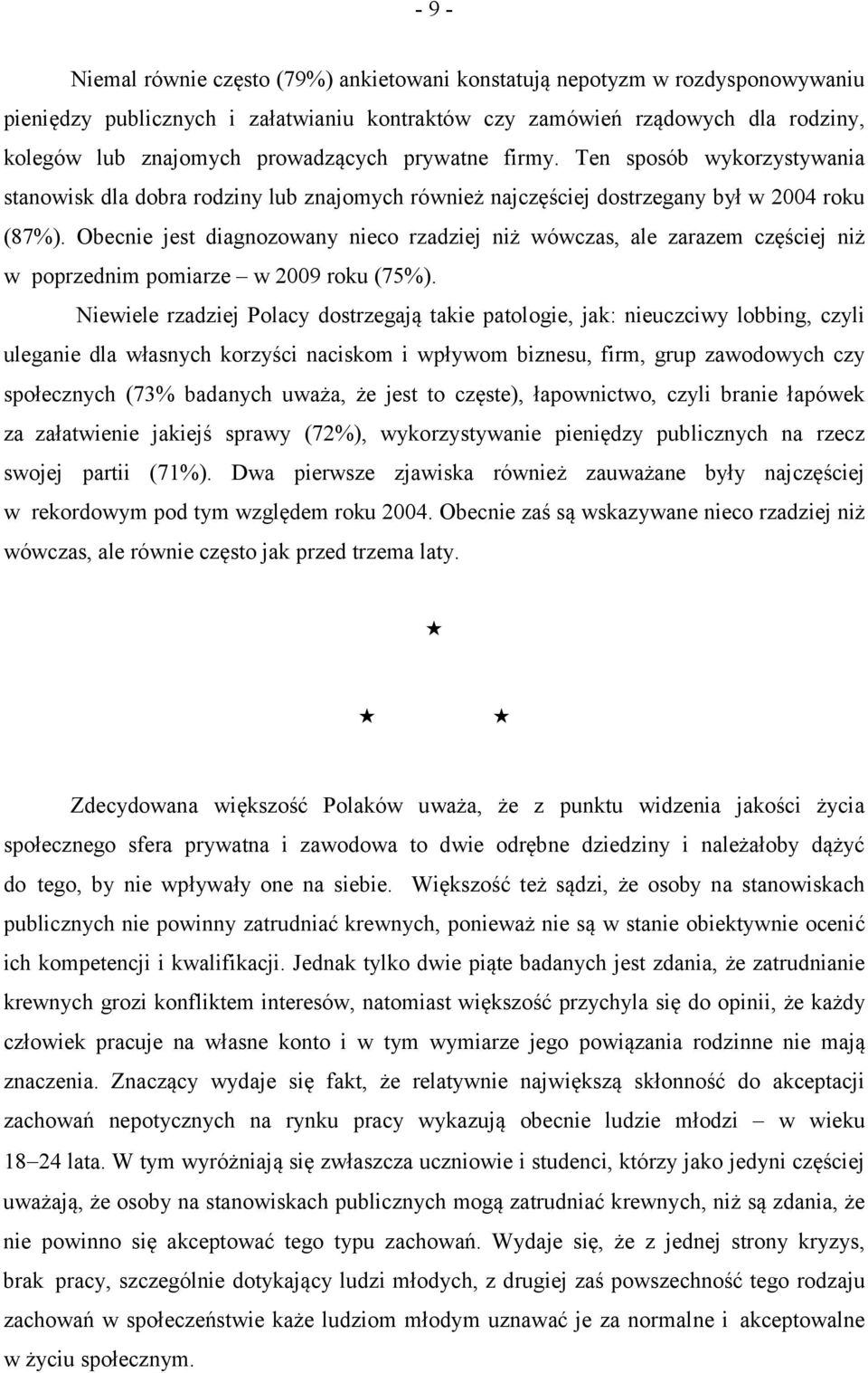 Obecnie jest diagnozowany nieco rzadziej niż wówczas, ale zarazem częściej niż w poprzednim pomiarze w 2009 roku (75%).