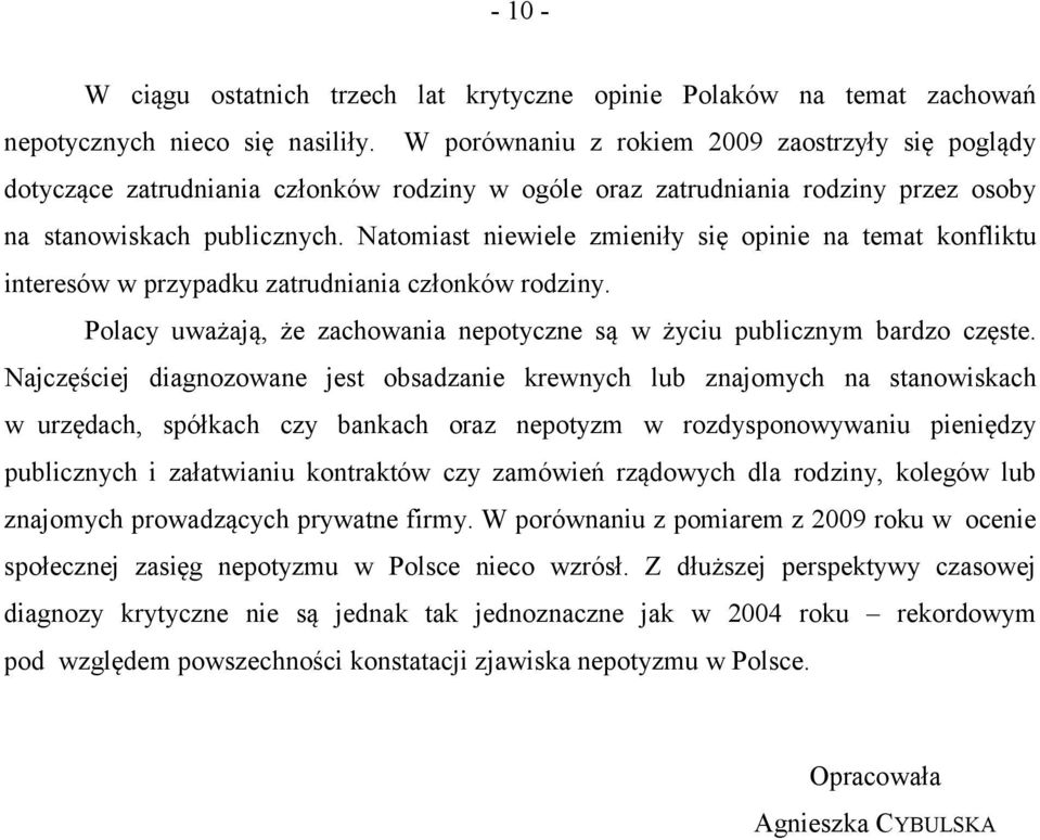 Natomiast niewiele zmieniły się opinie na temat konfliktu interesów w przypadku zatrudniania członków rodziny. Polacy uważają, że zachowania nepotyczne są w życiu publicznym bardzo częste.