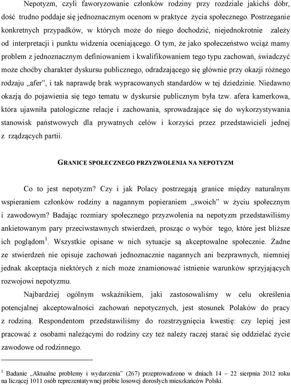 O tym, że jako społeczeństwo wciąż mamy problem z jednoznacznym definiowaniem i kwalifikowaniem tego typu zachowań, świadczyć może choćby charakter dyskursu publicznego, odradzającego się głównie