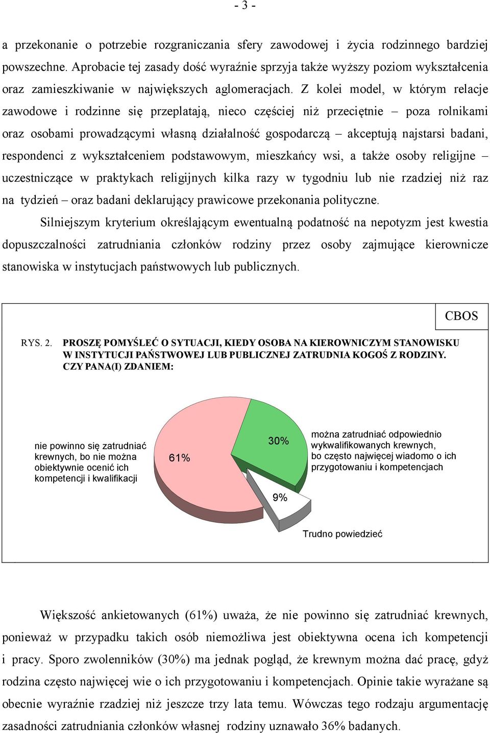 Z kolei model, w którym relacje zawodowe i rodzinne się przeplatają, nieco częściej niż przeciętnie poza rolnikami oraz osobami prowadzącymi własną działalność gospodarczą akceptują najstarsi badani,