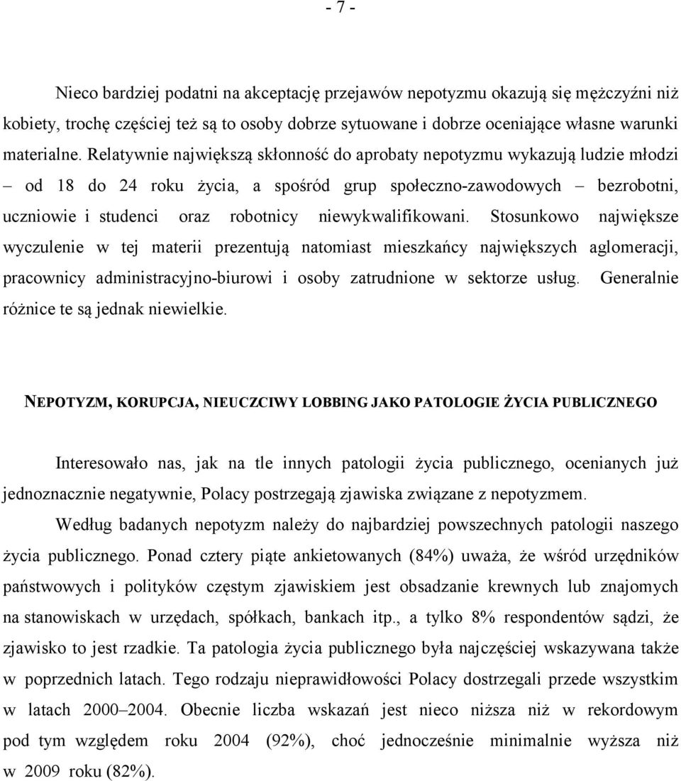 niewykwalifikowani. Stosunkowo największe wyczulenie w tej materii prezentują natomiast mieszkańcy największych aglomeracji, pracownicy administracyjno-biurowi i osoby zatrudnione w sektorze usług.