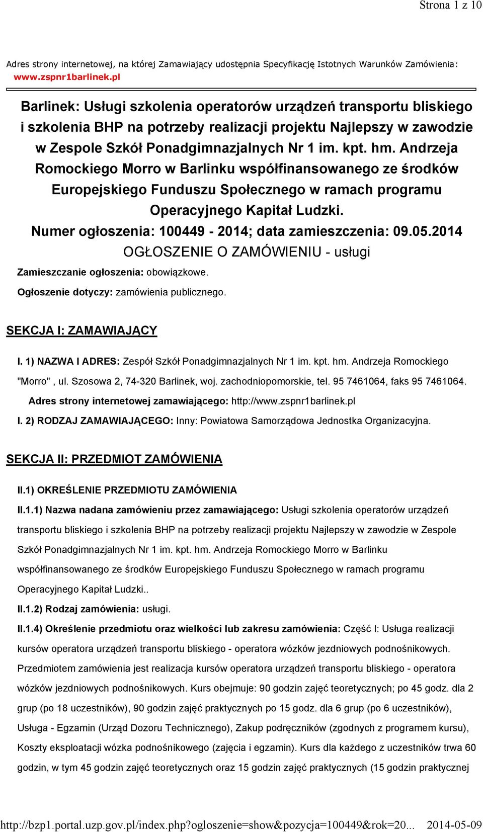 Andrzeja Romockiego Morro w Barlinku współfinansowanego ze środków Europejskiego Funduszu Społecznego w ramach programu Operacyjnego Kapitał Ludzki.