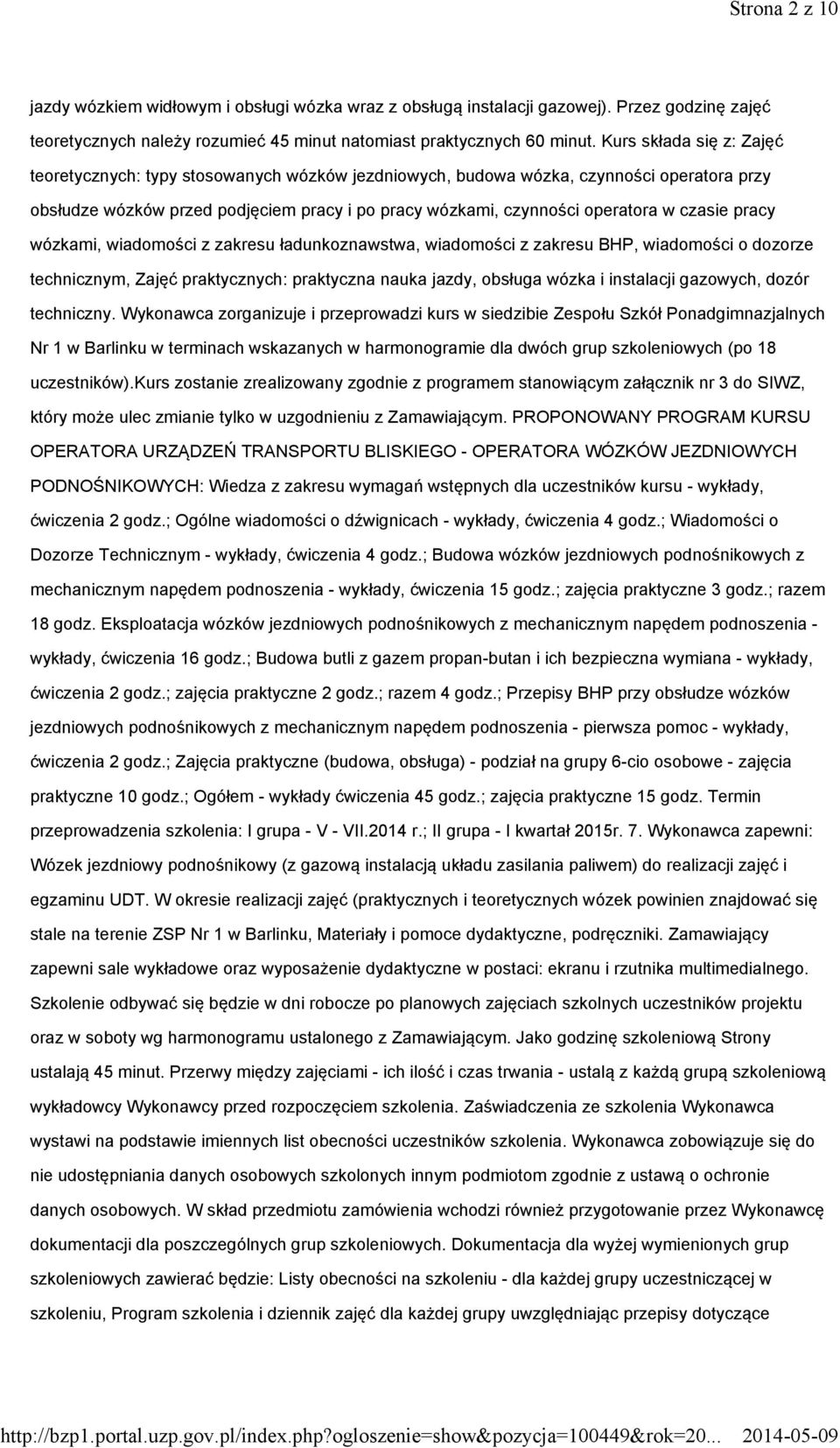 czasie pracy wózkami, wiadomości z zakresu ładunkoznawstwa, wiadomości z zakresu BHP, wiadomości o dozorze technicznym, Zajęć praktycznych: praktyczna nauka jazdy, obsługa wózka i instalacji