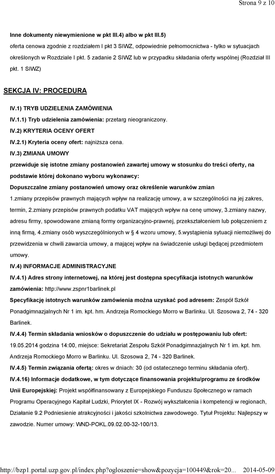 5 zadanie 2 SIWZ lub w przypadku składania oferty wspólnej (Rozdział III pkt. 1 SIWZ) SEKCJA IV: PROCEDURA IV.1) TRYB UDZIELENIA ZAMÓWIENIA IV.1.1) Tryb udzielenia zamówienia: przetarg nieograniczony.