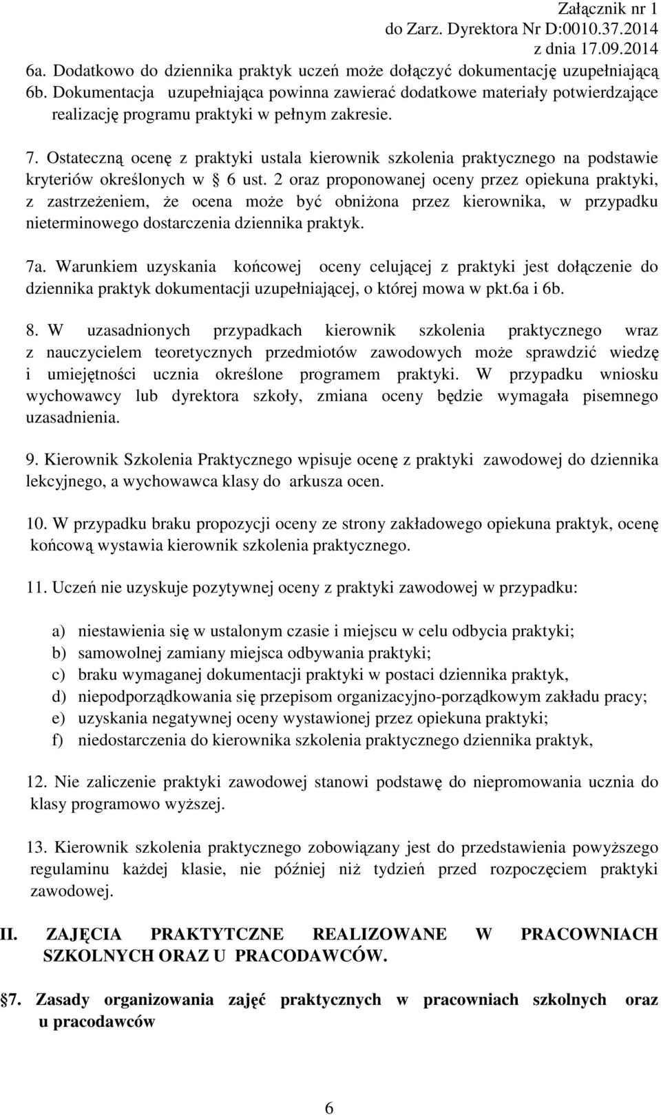 Ostateczną ocenę z praktyki ustala kierownik szkolenia praktycznego na podstawie kryteriów określonych w 6 ust.