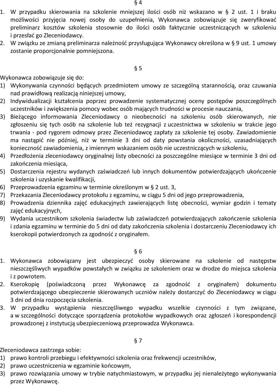 przesłać go Zleceniodawcy. 2. W związku ze zmianą preliminarza należność przysługująca Wykonawcy określona w 9 ust. 1 umowy zostanie proporcjonalnie pomniejszona.