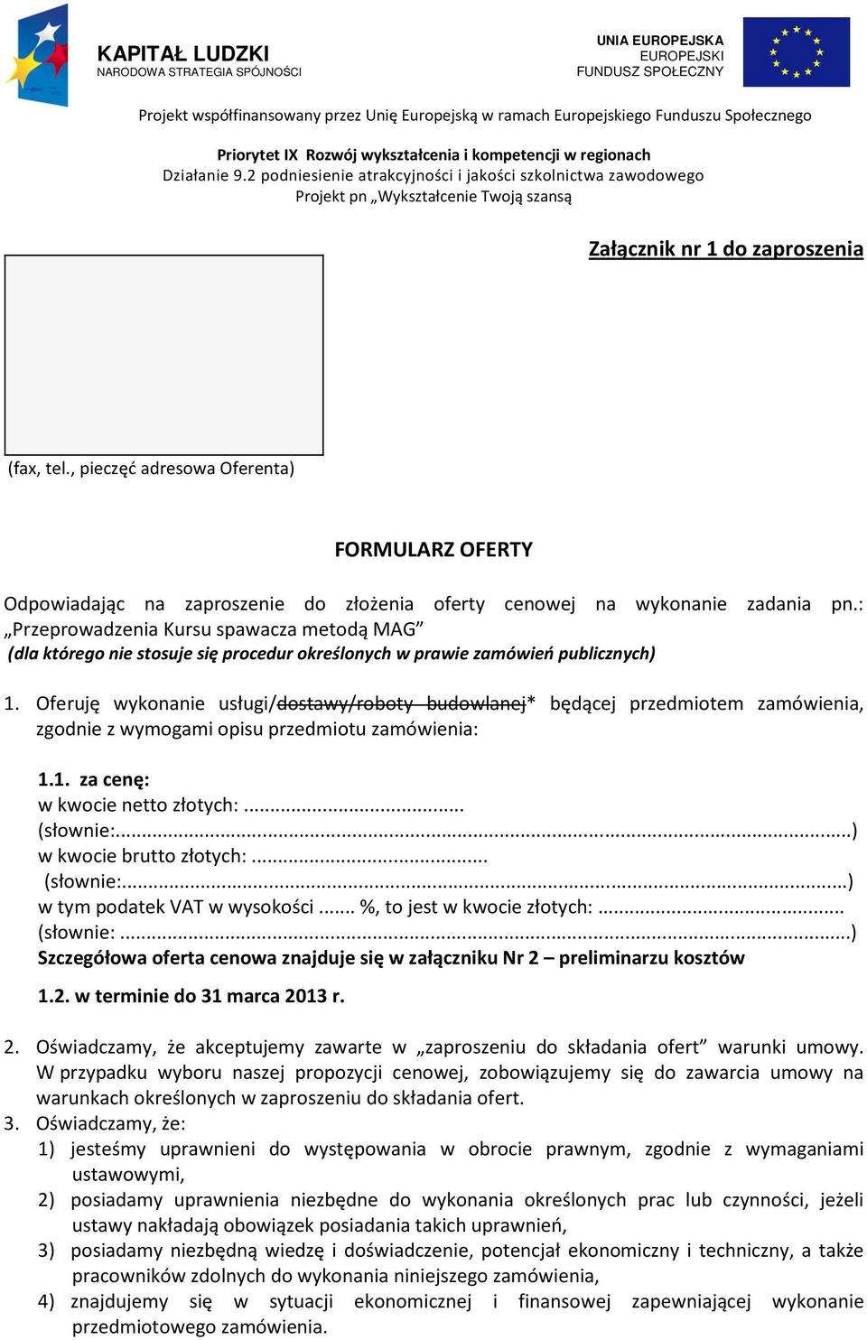 , pieczęć adresowa Oferenta) FORMULARZ OFERTY Odpowiadając na zaproszenie do złożenia oferty cenowej na wykonanie zadania pn.