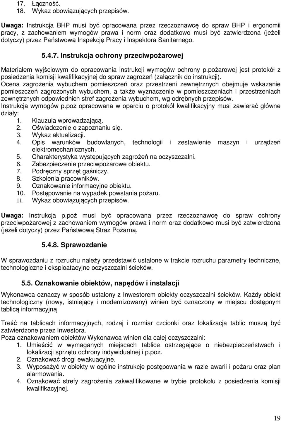 Inspekcję Pracy i Inspektora Sanitarnego. 5.4.7. Instrukcja ochrony przeciwpożarowej Materiałem wyjściowym do opracowania instrukcji wymogów ochrony p.