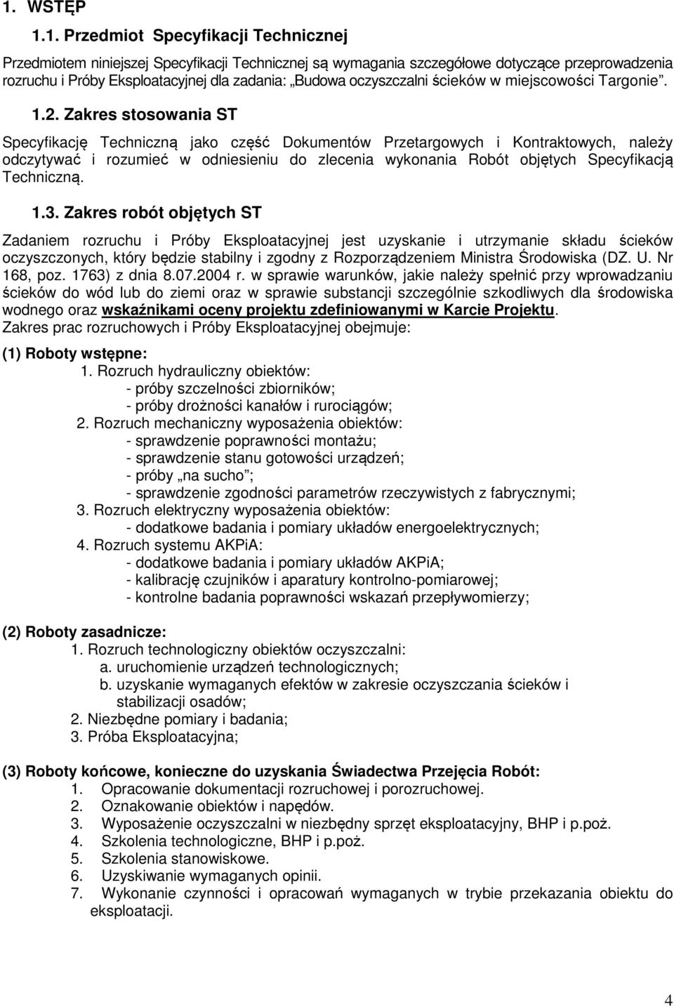 Zakres stosowania ST Specyfikację Techniczną jako część Dokumentów Przetargowych i Kontraktowych, należy odczytywać i rozumieć w odniesieniu do zlecenia wykonania Robót objętych Specyfikacją