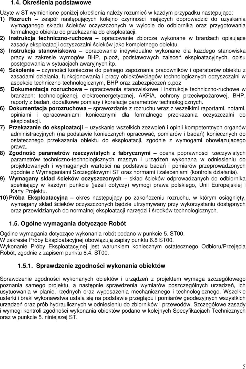 2) Instrukcja techniczno-ruchowa opracowanie zbiorcze wykonane w branżach opisujące zasady eksploatacji oczyszczalni ścieków jako kompletnego obiektu.