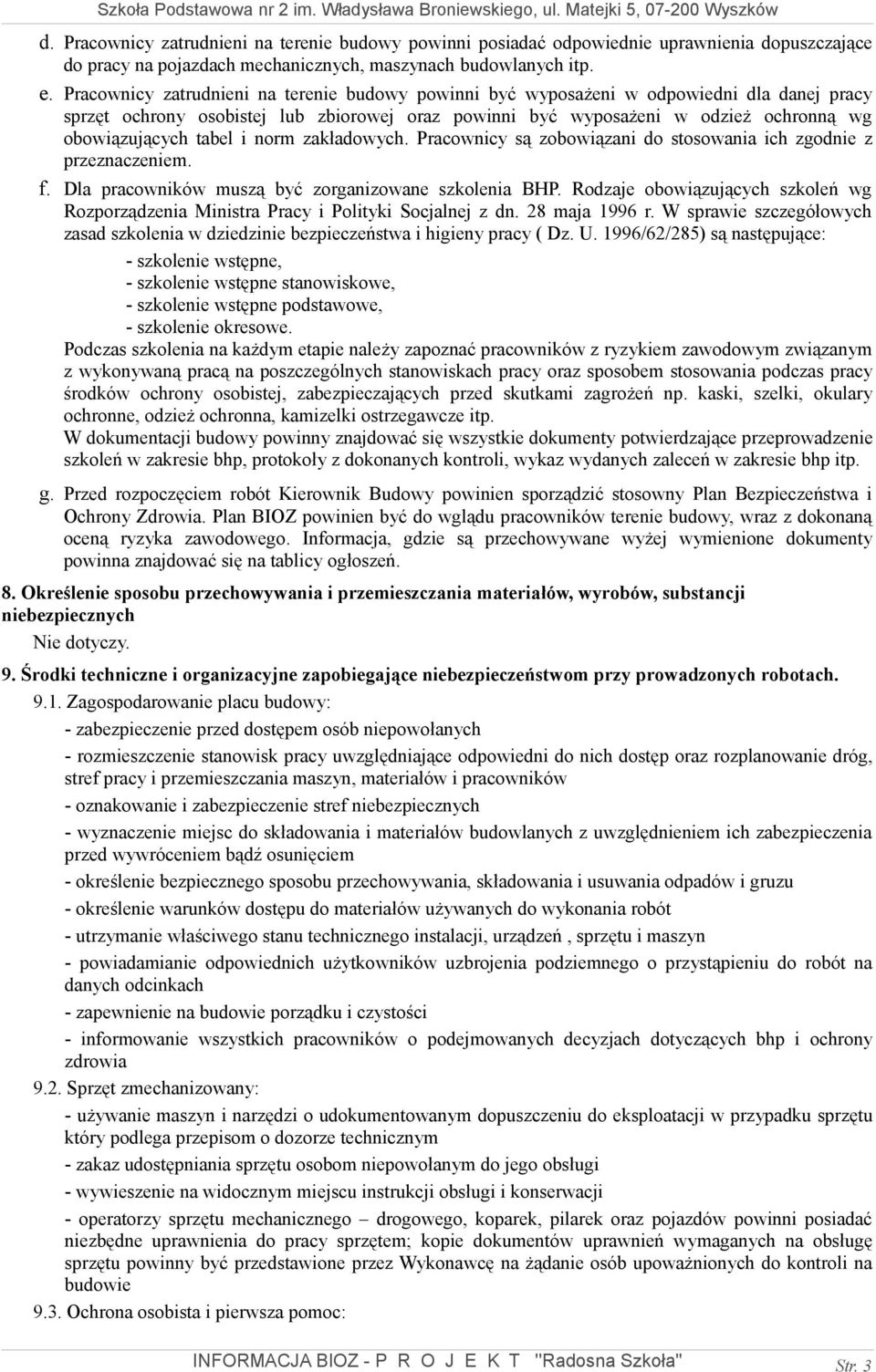 tabel i norm zakładowych. Pracownicy są zobowiązani do stosowania ich zgodnie z przeznaczeniem. f. Dla pracowników muszą być zorganizowane szkolenia BHP.