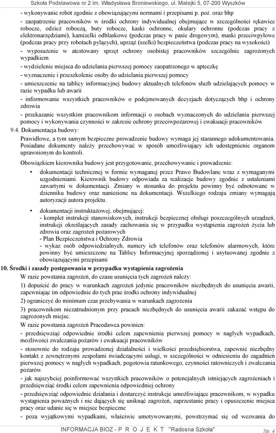 elektronarzędziami), kamizelki odblaskowe (podczas pracy w pasie drogowym), maski przeciwpyłowe (podczas pracy przy robotach pylących), uprząż (szelki) bezpieczeństwa (podczas pracy na wysokości) -