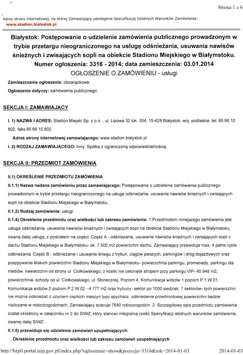 Stadionu Miejskiego w Białymstoku. Numer ogłoszenia: 3316-2014; data zamieszczenia: 03.01.2014 OGŁOSZENIE O ZAMÓWIENIU - usługi Zamieszczanie ogłoszenia: obowiązkowe.