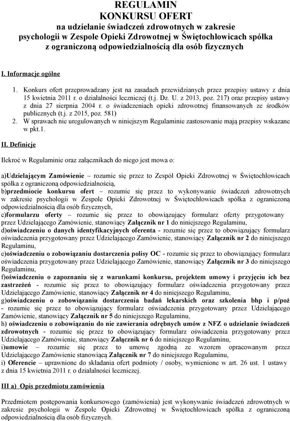 217) oraz przepisy ustawy z dnia 27 sierpnia 2004 r. o świadczeniach opieki zdrowotnej finansowanych ze środków publicznych (t.j. z 2015, poz. 581) 2.